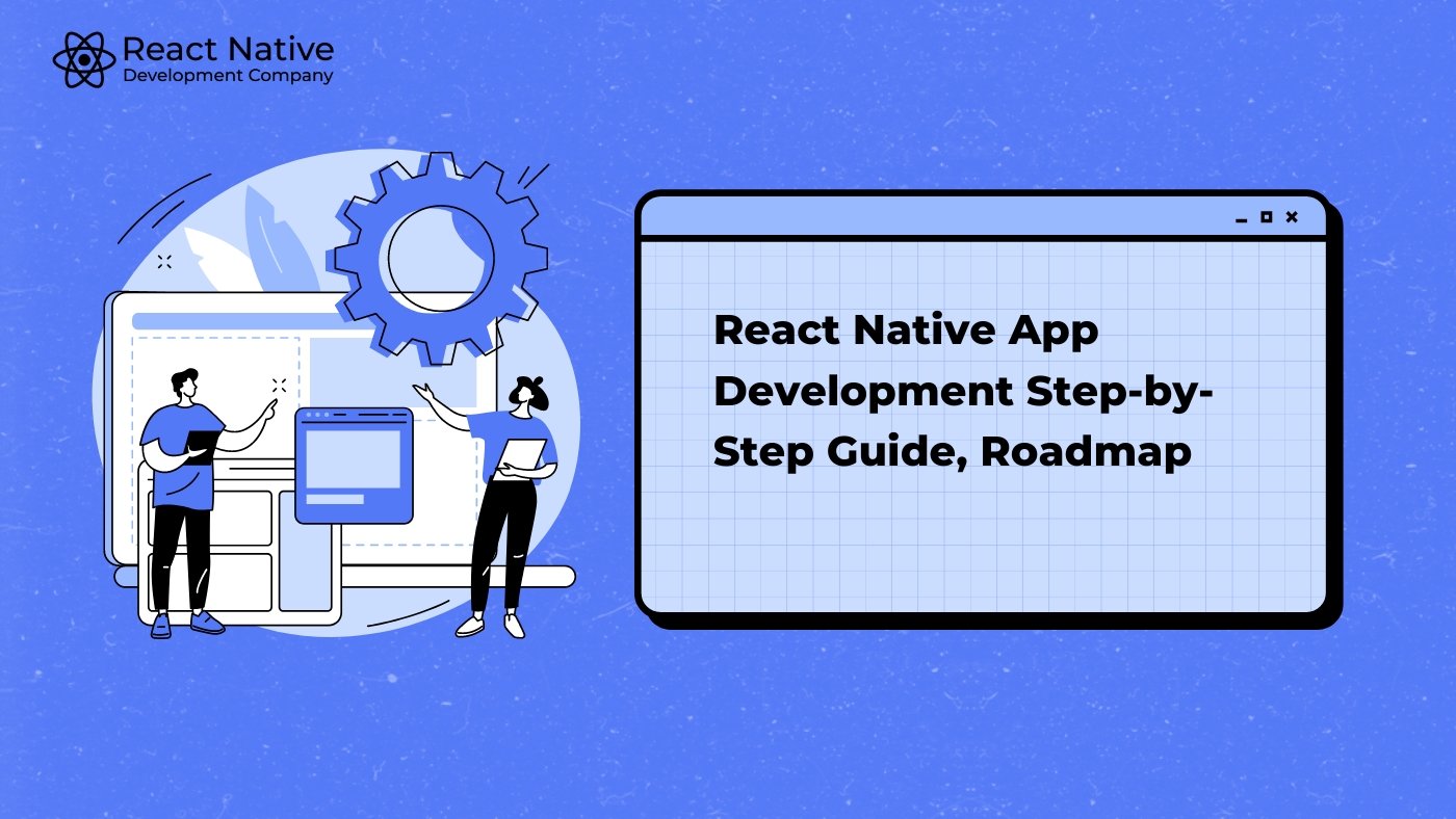 Mas­ter React Nat­ive App Devel­op­ment Step-by-Step Guide, Roadmap & Templates